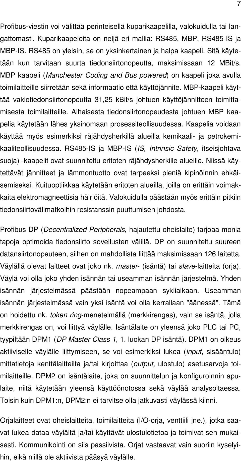 MBP kaapeli (Manchester Coding and Bus powered) on kaapeli joka avulla toimilaitteille siirretään sekä informaatio että käyttöjännite.