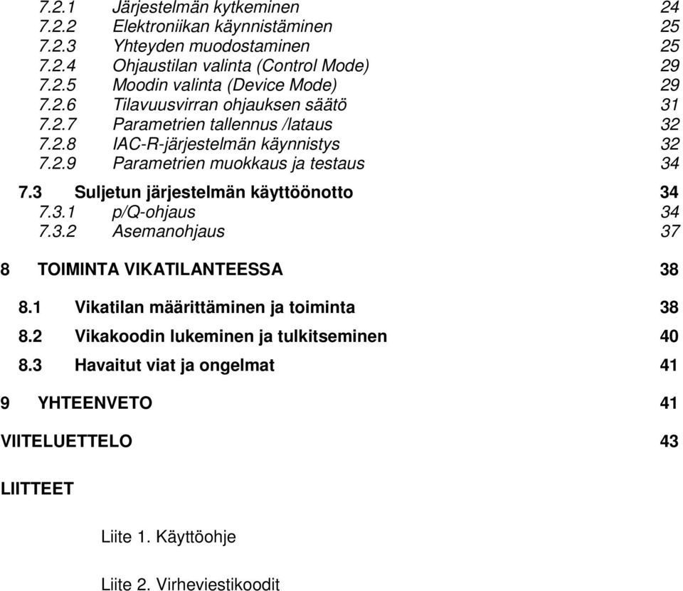 3 Suljetun järjestelmän käyttöönotto 34 7.3.1 p/q-ohjaus 34 7.3.2 Asemanohjaus 37 8 TOIMINTA VIKATILANTEESSA 38 8.1 Vikatilan määrittäminen ja toiminta 38 8.