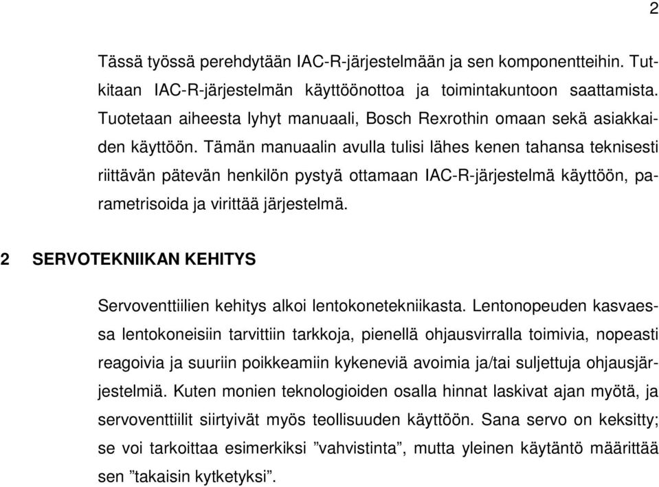 Tämän manuaalin avulla tulisi lähes kenen tahansa teknisesti riittävän pätevän henkilön pystyä ottamaan IAC-R-järjestelmä käyttöön, parametrisoida ja virittää järjestelmä.