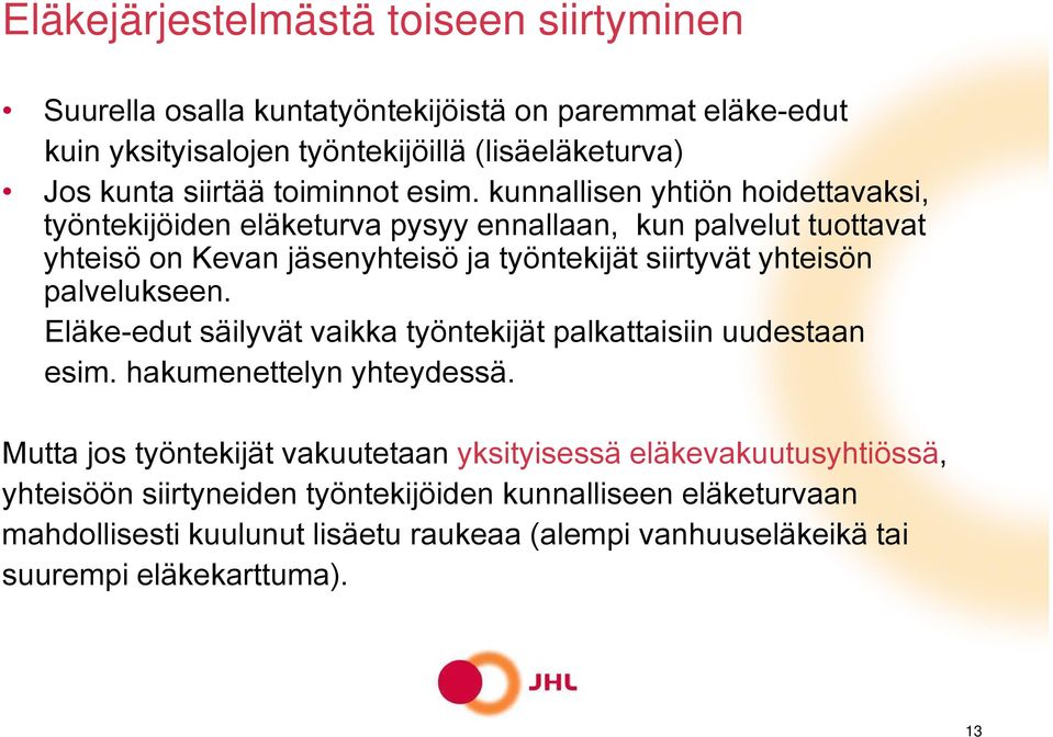 kunnallisen yhtiön hoidettavaksi, työntekijöiden eläketurva pysyy ennallaan, kun palvelut tuottavat yhteisö on Kevan jäsenyhteisö ja työntekijät siirtyvät yhteisön