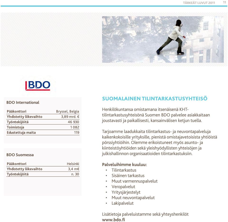 BDO Suomessa Tarjoamme laadukkaita tilintarkastus- ja neuvontapalveluja kaikenkokoisille yrityksille, pienistä omistajavetoisista yhtiöistä pörssiyhtiöihin.