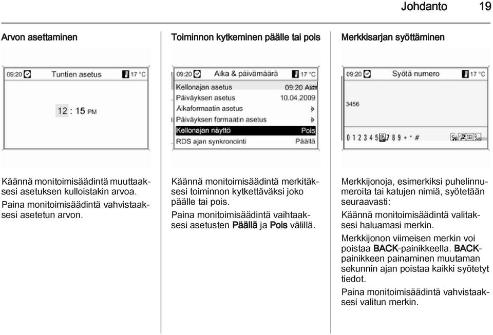 Paina monitoimisäädintä vaihtaaksesi asetusten Päällä ja Pois välillä.