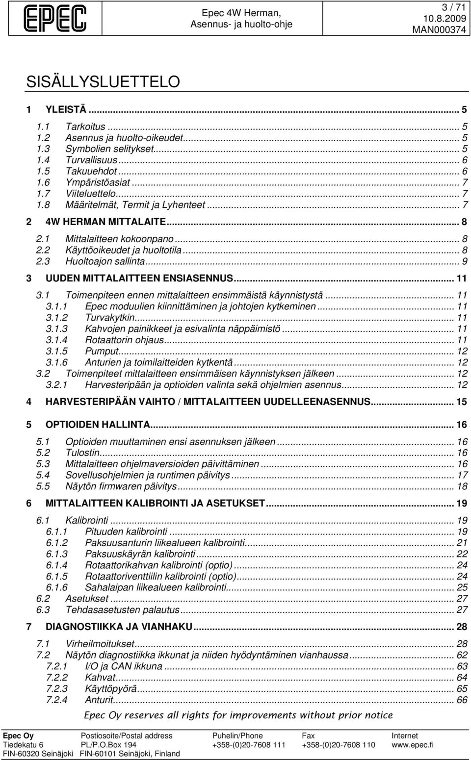 .. 9 3 UUDEN MITTALAITTEEN ENSIASENNUS... 11 3.1 Toimenpiteen ennen mittalaitteen ensimmäistä käynnistystä... 11 3.1.1 Epec moduulien kiinnittäminen ja johtojen kytkeminen... 11 3.1.2 Turvakytkin.