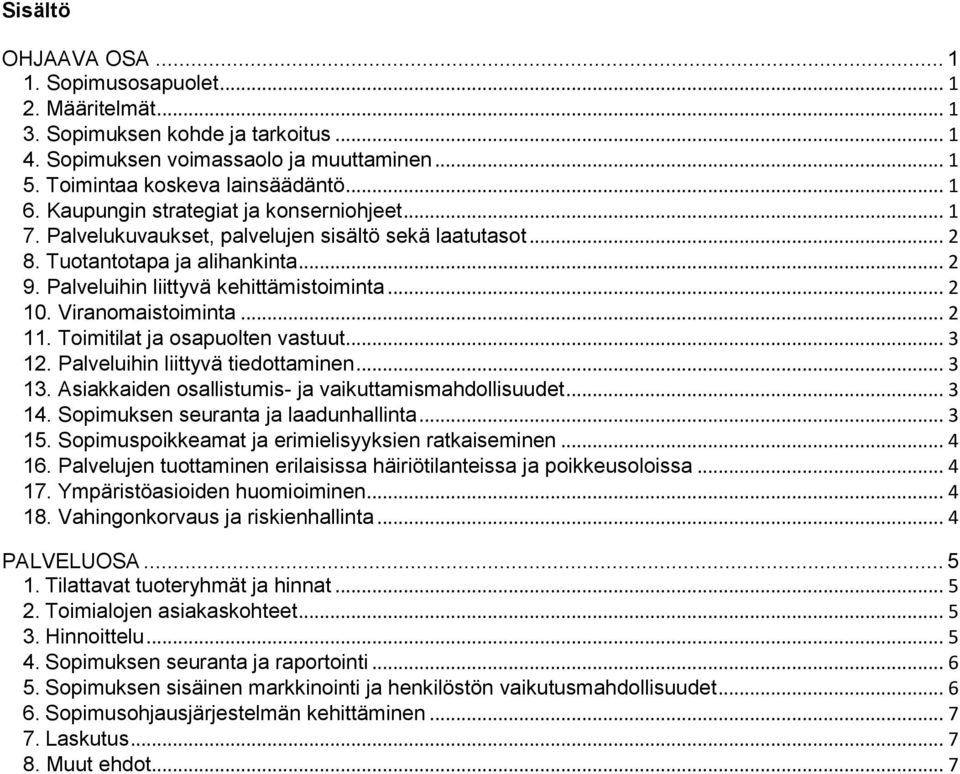 Viranomaistoiminta... 2 11. Toimitilat ja osapuolten vastuut... 3 12. Palveluihin liittyvä tiedottaminen... 3 13. Asiakkaiden osallistumis- ja vaikuttamismahdollisuudet... 3 14.