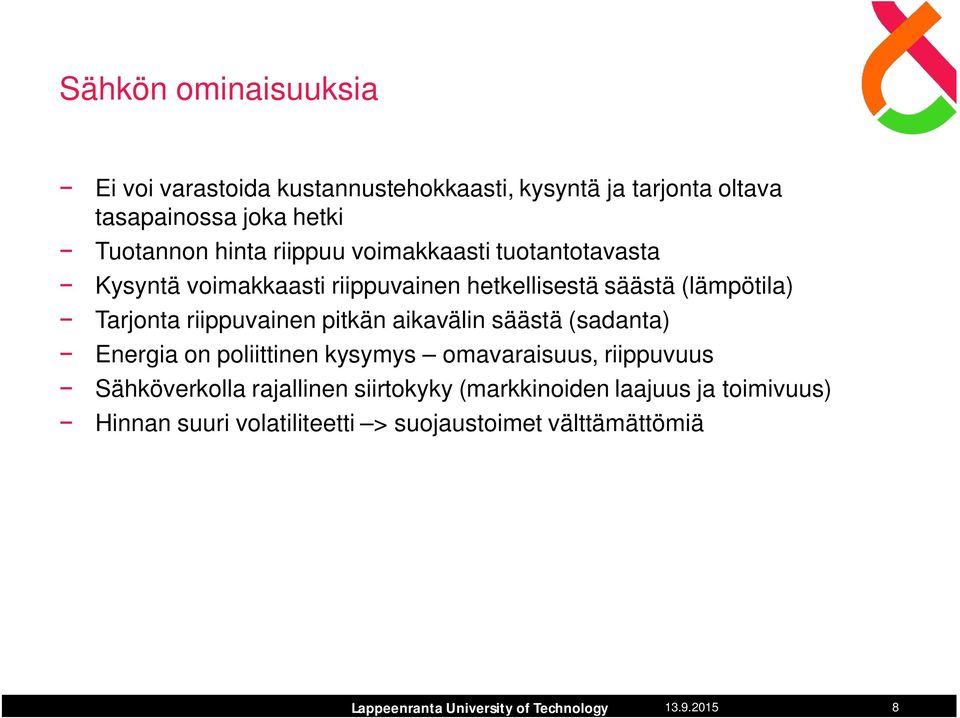 riippuvainen pitkän aikavälin säästä (sadanta) Energia on poliittinen kysymys omavaraisuus, riippuvuus Sähköverkolla