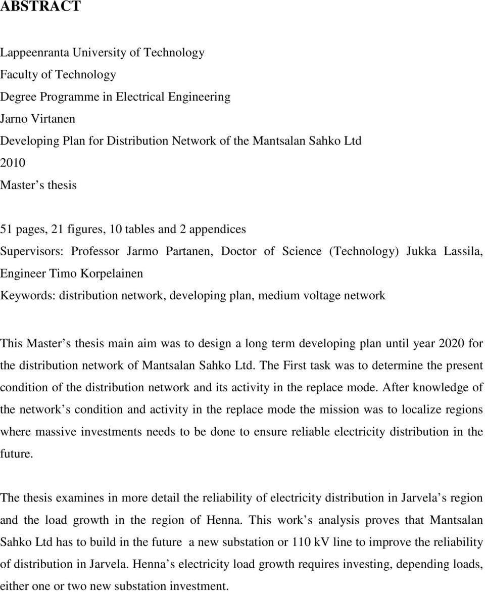 network, developing plan, medium voltage network This Master s thesis main aim was to design a long term developing plan until year 2020 for the distribution network of Mantsalan Sahko Ltd.