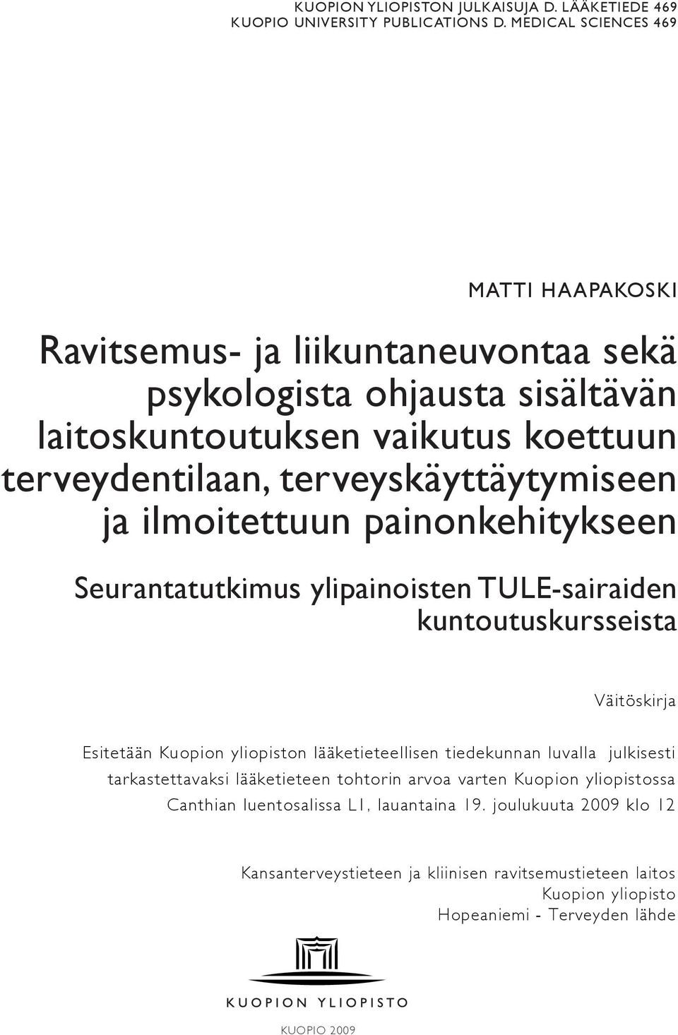 terveyskäyttäytymiseen ja ilmoitettuun painonkehitykseen Seurantatutkimus ylipainoisten TULE-sairaiden kuntoutuskursseista Väitöskirja Esitetään Kuopion yliopiston