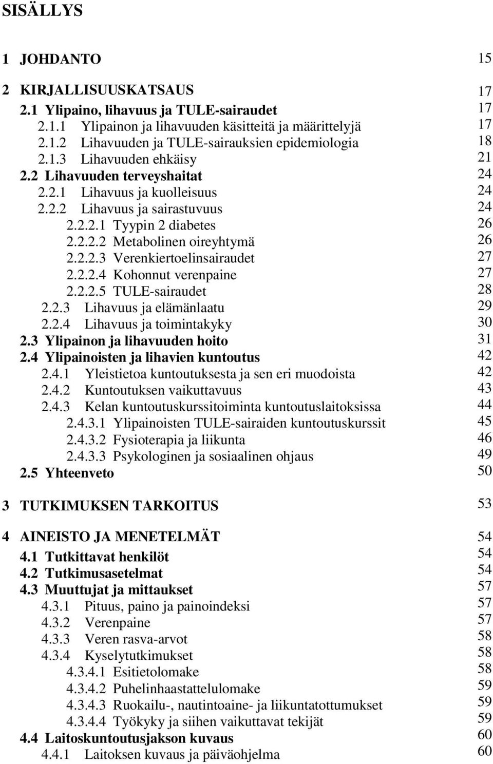 2.2.5 TULE-sairaudet 2.2.3 Lihavuus ja elämänlaatu 2.2.4 Lihavuus ja toimintakyky 2.3 Ylipainon ja lihavuuden hoito 2.4 Ylipainoisten ja lihavien kuntoutus 2.4.1 Yleistietoa kuntoutuksesta ja sen eri muodoista 2.