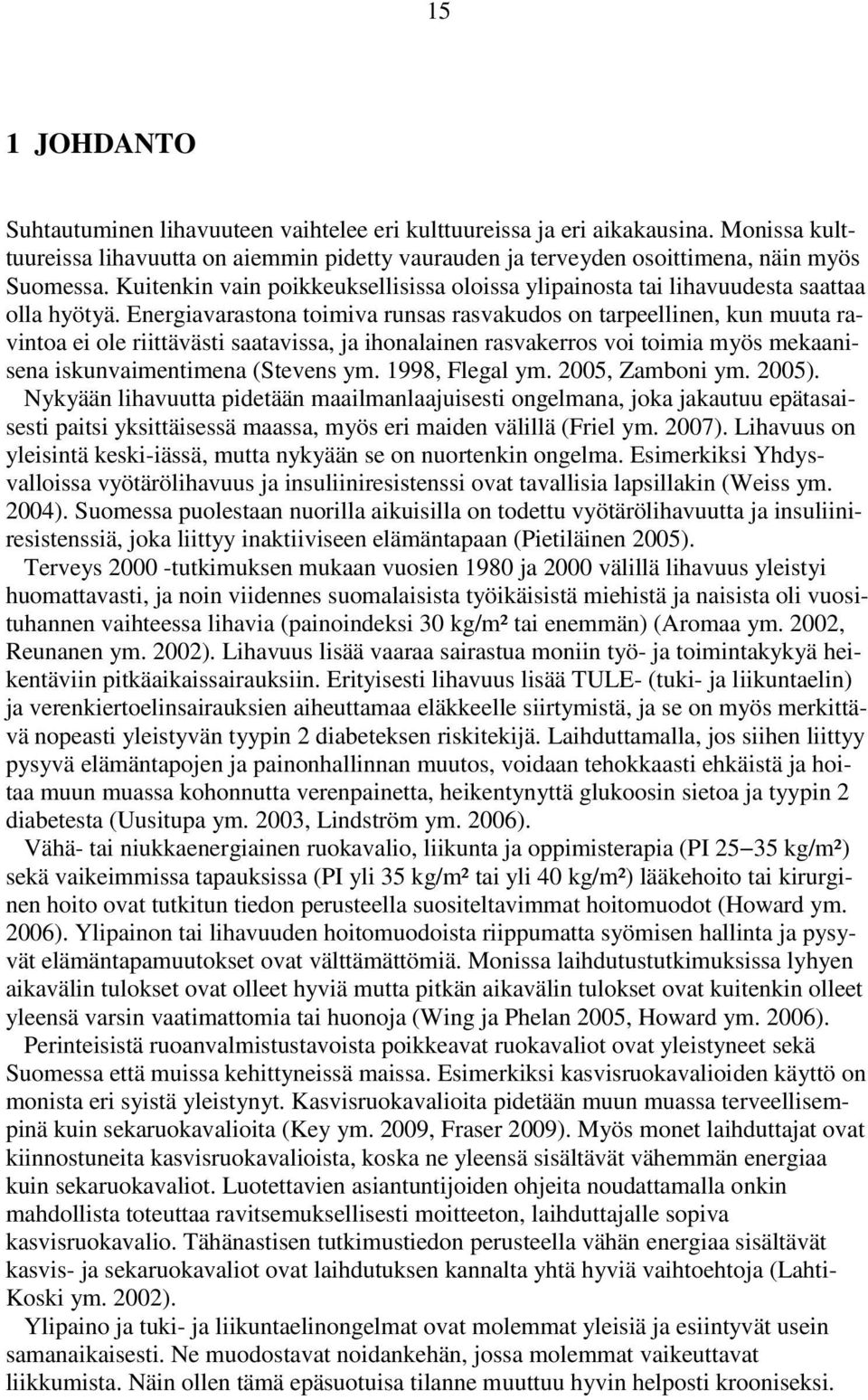 Energiavarastona toimiva runsas rasvakudos on tarpeellinen, kun muuta ravintoa ei ole riittävästi saatavissa, ja ihonalainen rasvakerros voi toimia myös mekaanisena iskunvaimentimena (Stevens ym.