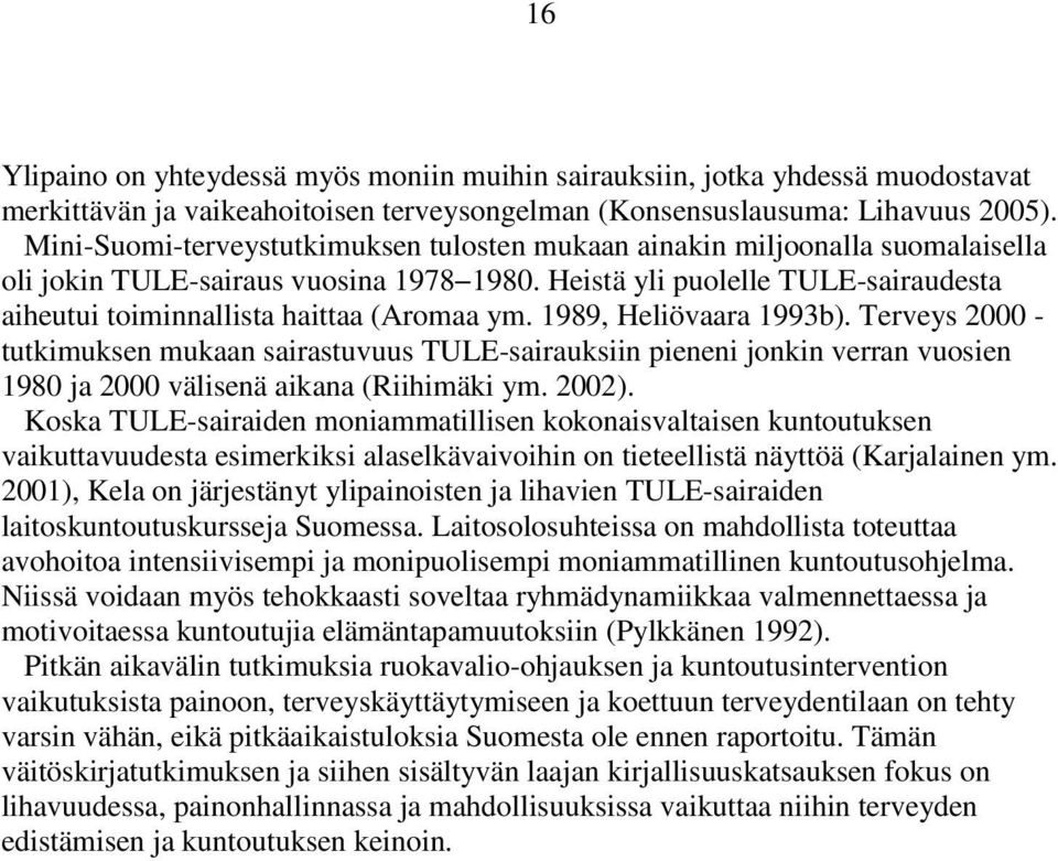 Heistä yli puolelle TULE-sairaudesta aiheutui toiminnallista haittaa (Aromaa ym. 1989, Heliövaara 1993b).