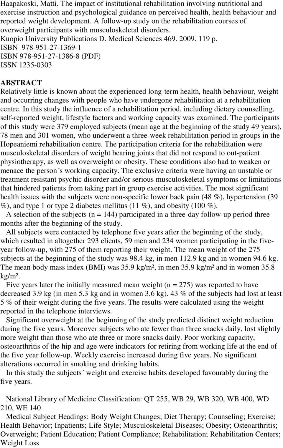 A follow-up study on the rehabilitation courses of overweight participants with musculoskeletal disorders. Kuopio University Publications D. Medical Sciences 469. 2009. 119 p.