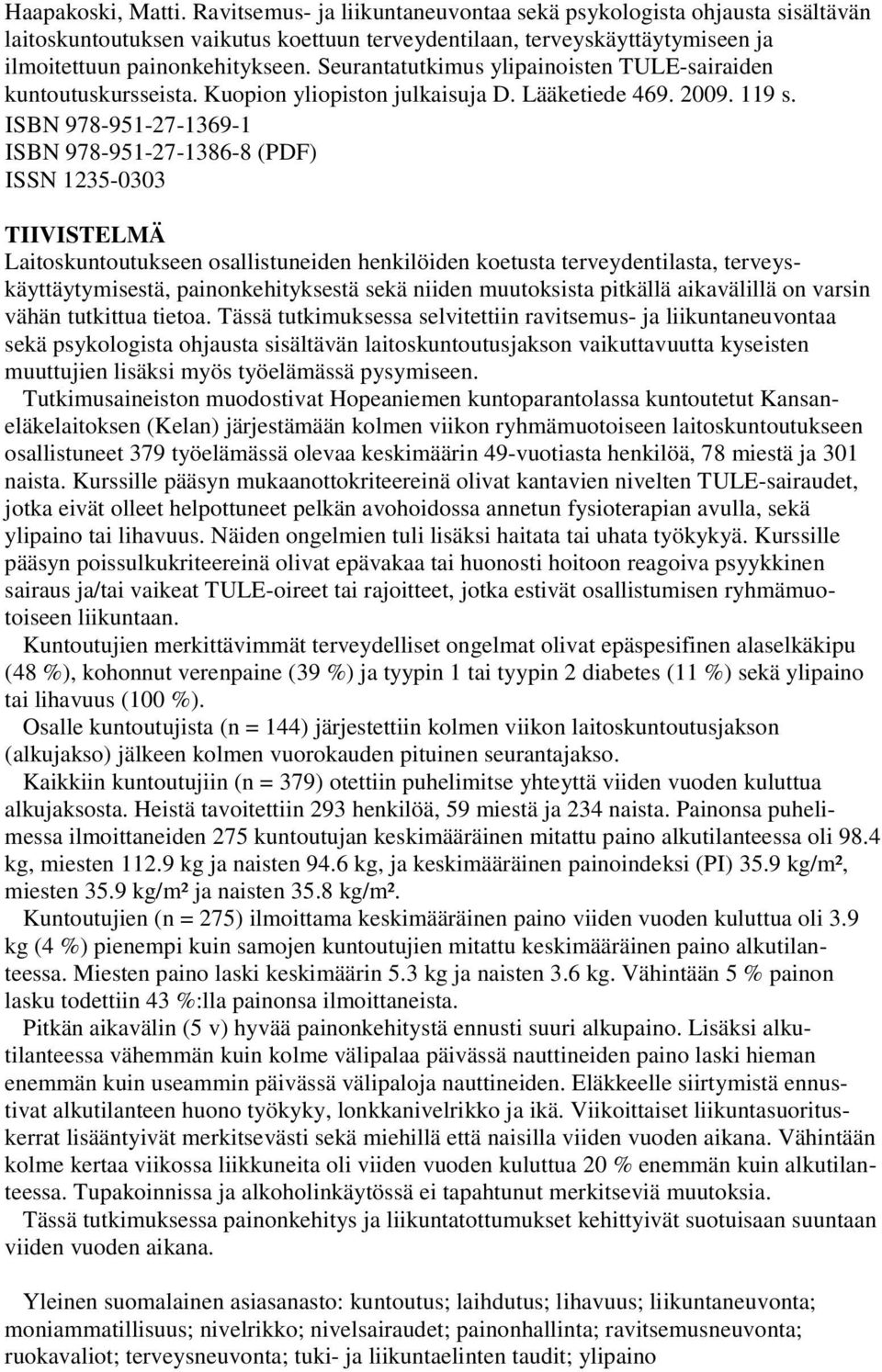Seurantatutkimus ylipainoisten TULE-sairaiden kuntoutuskursseista. Kuopion yliopiston julkaisuja D. Lääketiede 469. 2009. 119 s.