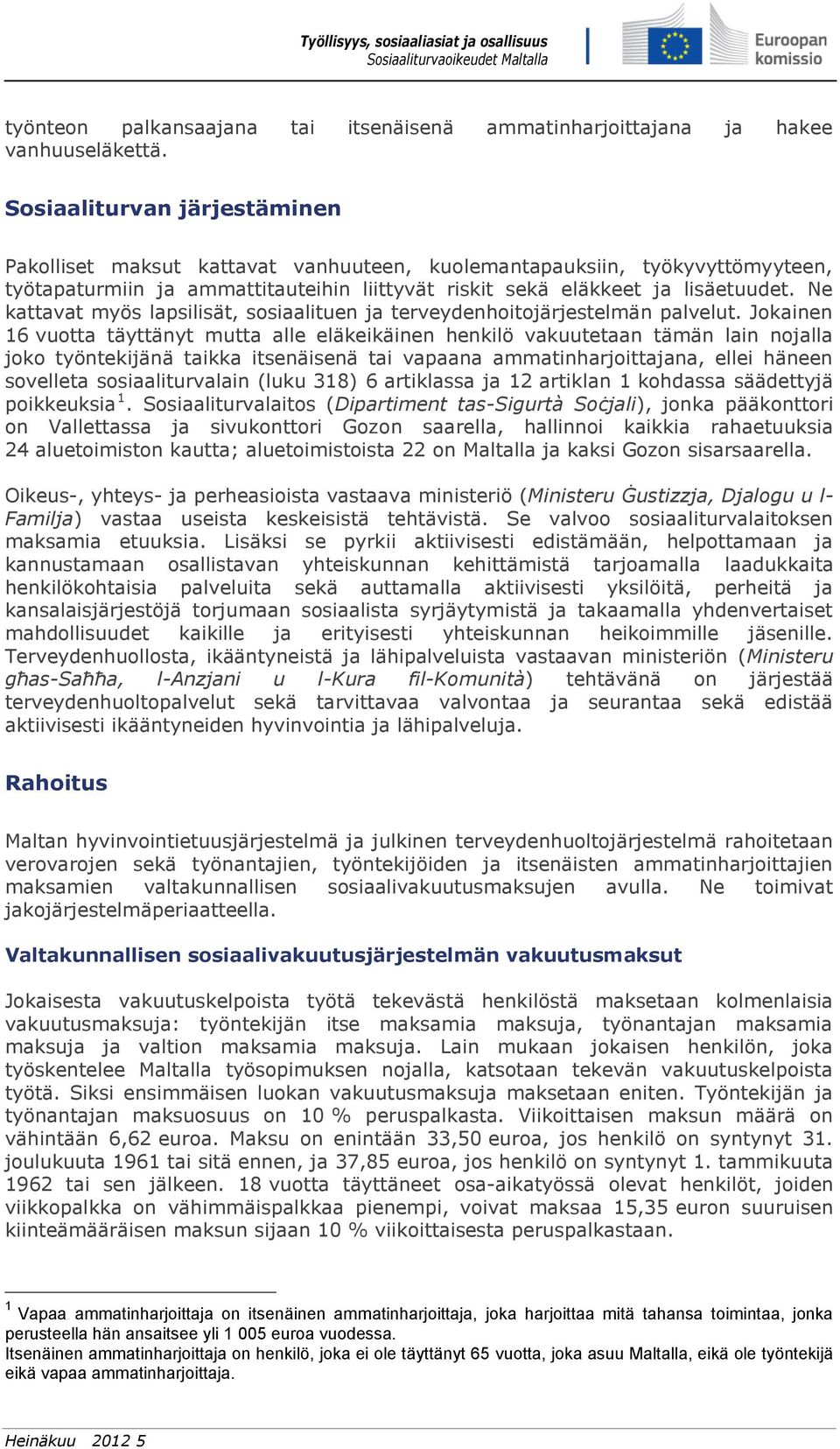 Ne kattavat myös lapsilisät, sosiaalituen ja terveydenhoitojärjestelmän palvelut.