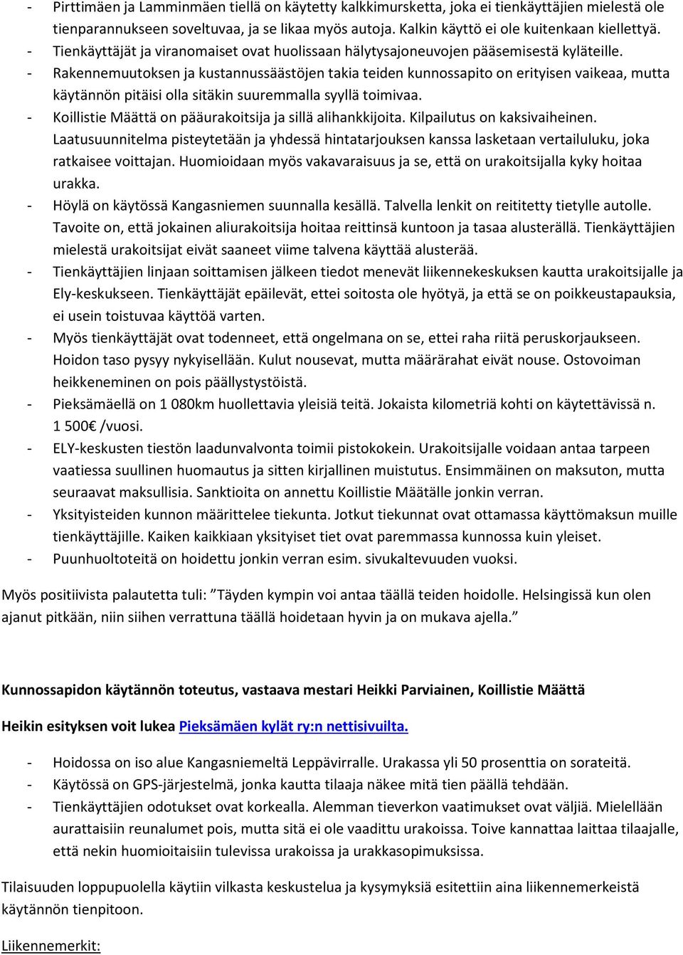 - Rakennemuutoksen ja kustannussäästöjen takia teiden kunnossapito on erityisen vaikeaa, mutta käytännön pitäisi olla sitäkin suuremmalla syyllä toimivaa.