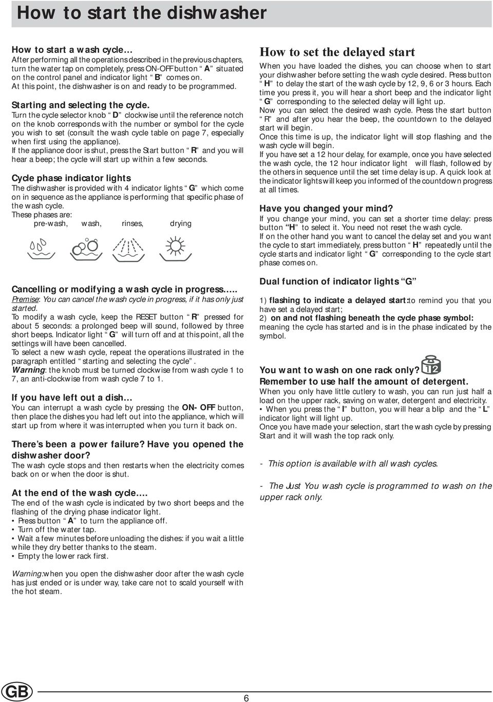 Turn the cycle selector knob D clockwise until the reference notch on the knob corresponds with the number or symbol for the cycle you wish to set (consult the wash cycle table on page 7, especially