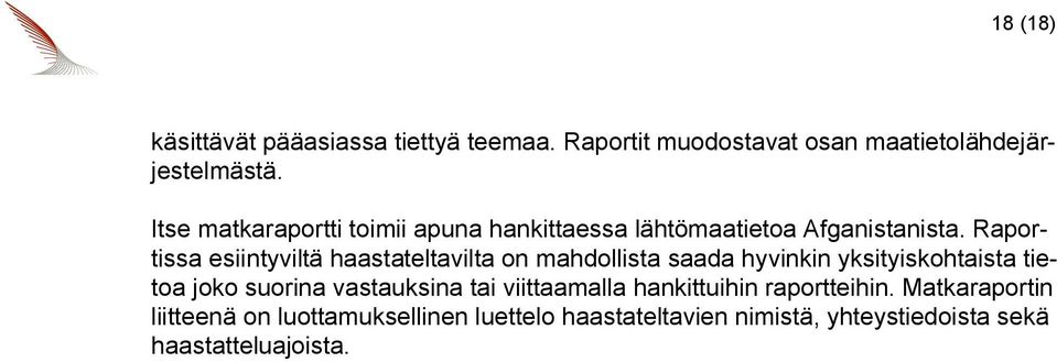 Raportissa esiintyviltä haastateltavilta on mahdollista saada hyvinkin yksityiskohtaista tietoa joko suorina