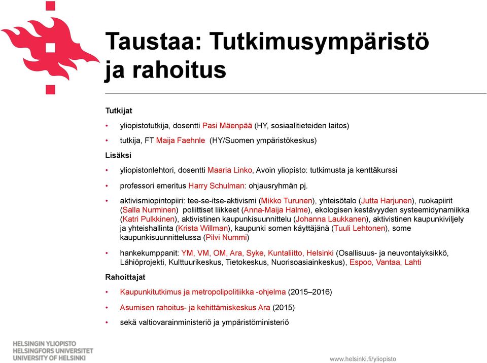 aktivismiopintopiiri: tee-se-itse-aktivismi (Mikko Turunen), yhteisötalo (Jutta Harjunen), ruokapiirit (Salla Nurminen) poliittiset liikkeet (Anna-Maija Halme), ekologisen kestävyyden