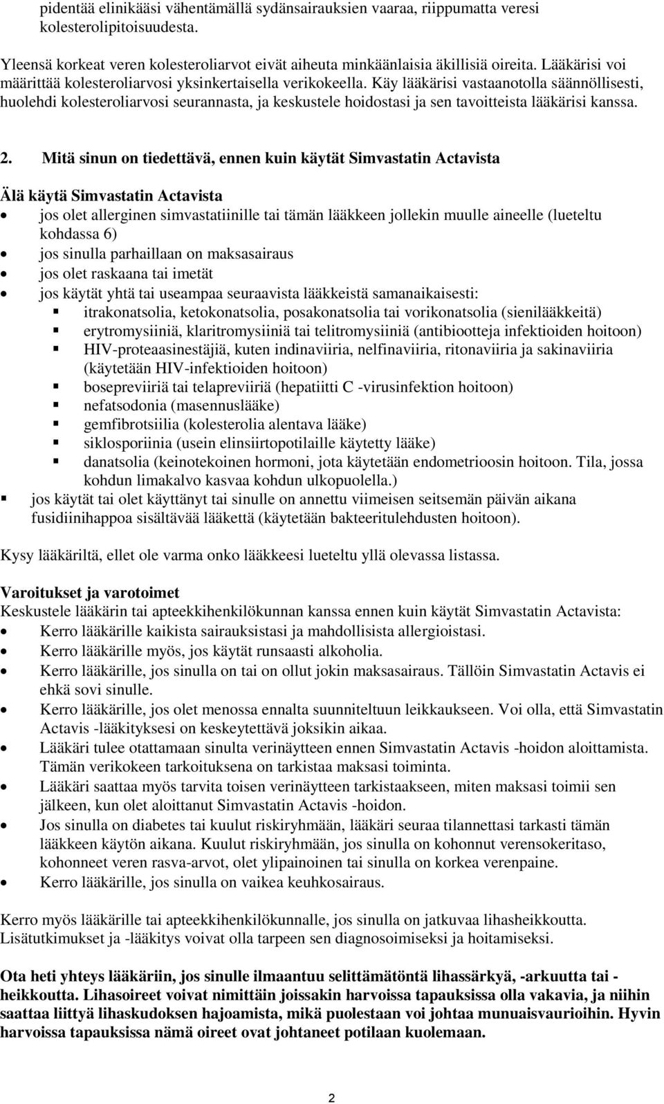 Käy lääkärisi vastaanotolla säännöllisesti, huolehdi kolesteroliarvosi seurannasta, ja keskustele hoidostasi ja sen tavoitteista lääkärisi kanssa. 2.