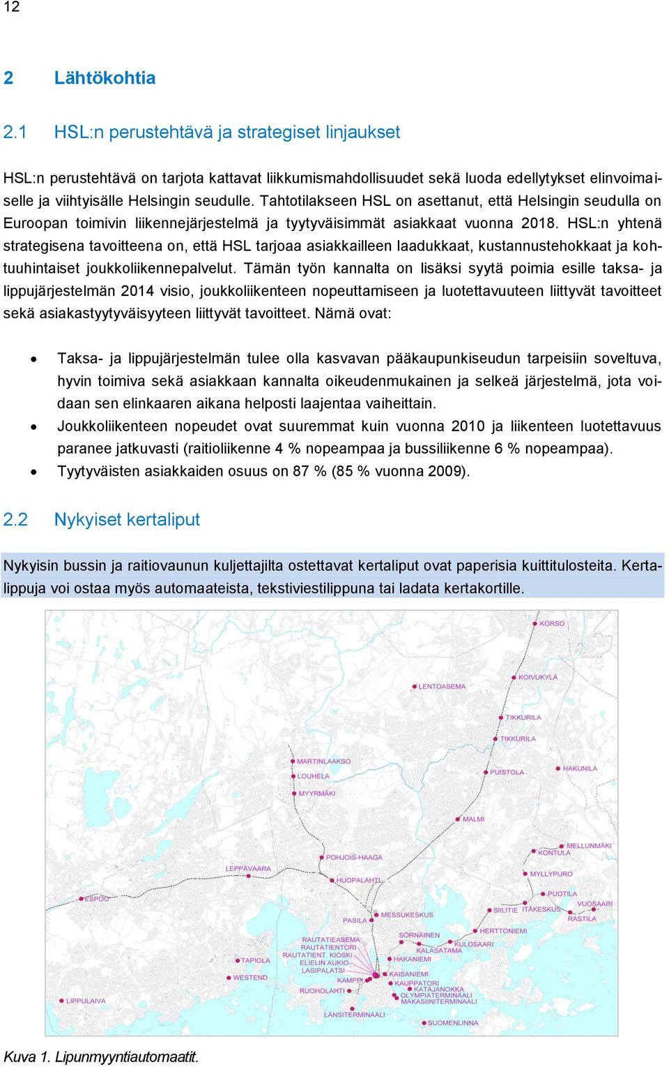 Tahtotilakseen HSL on asettanut, että Helsingin seudulla on Euroopan toimivin liikennejärjestelmä ja tyytyväisimmät asiakkaat vuonna 2018.