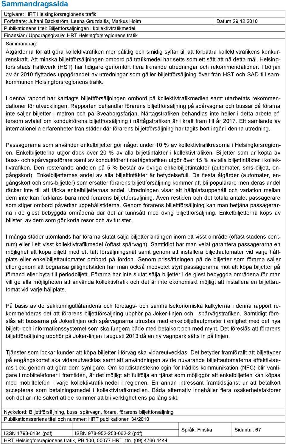 och smidig syftar till att förbättra kollektivtrafikens konkurrenskraft. Att minska biljettförsäljningen ombord på trafikmedel har setts som ett sätt att nå detta mål.