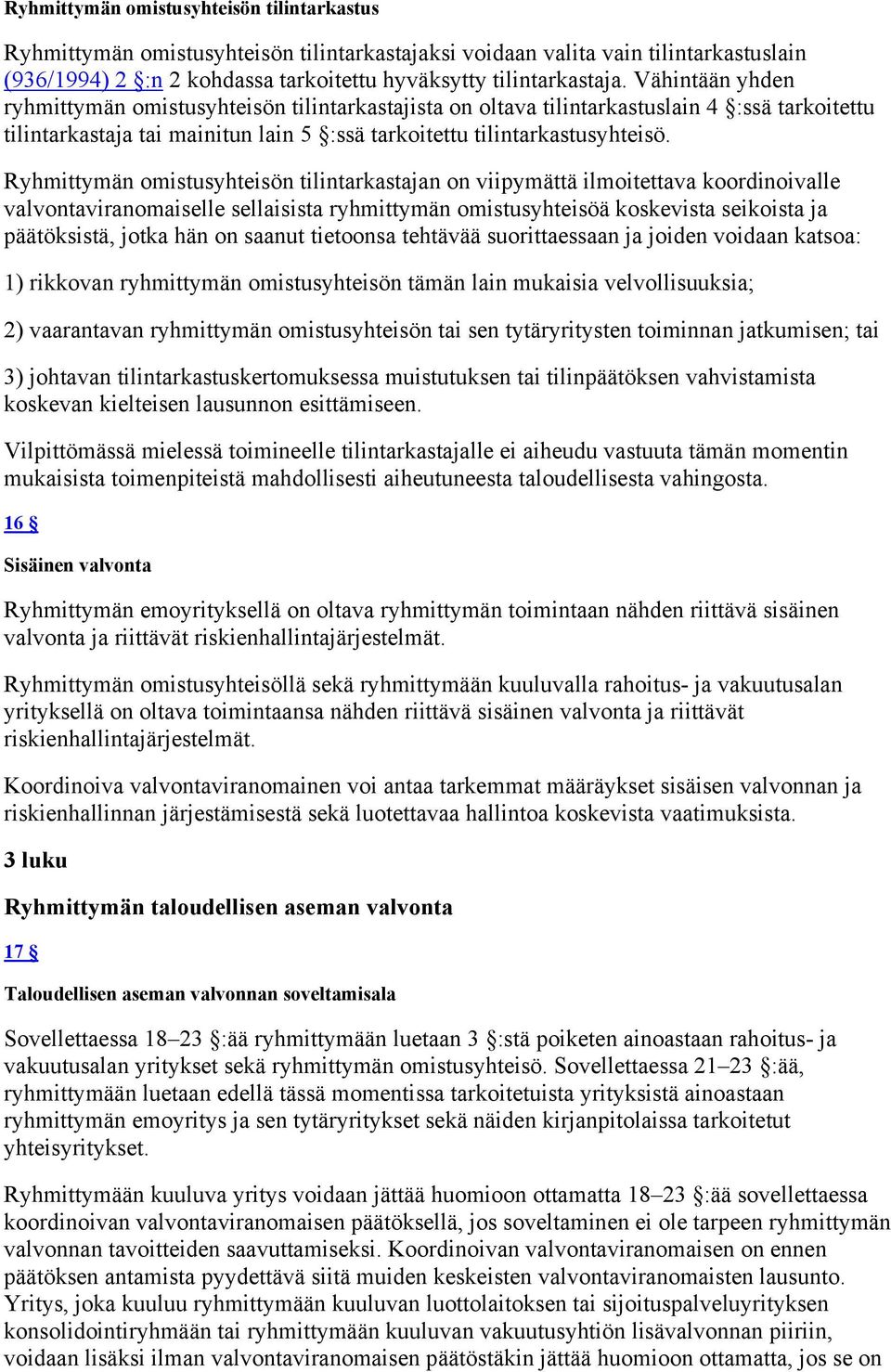 Ryhmittymän omistusyhteisön tilintarkastajan on viipymättä ilmoitettava koordinoivalle valvontaviranomaiselle sellaisista ryhmittymän omistusyhteisöä koskevista seikoista ja päätöksistä, jotka hän on