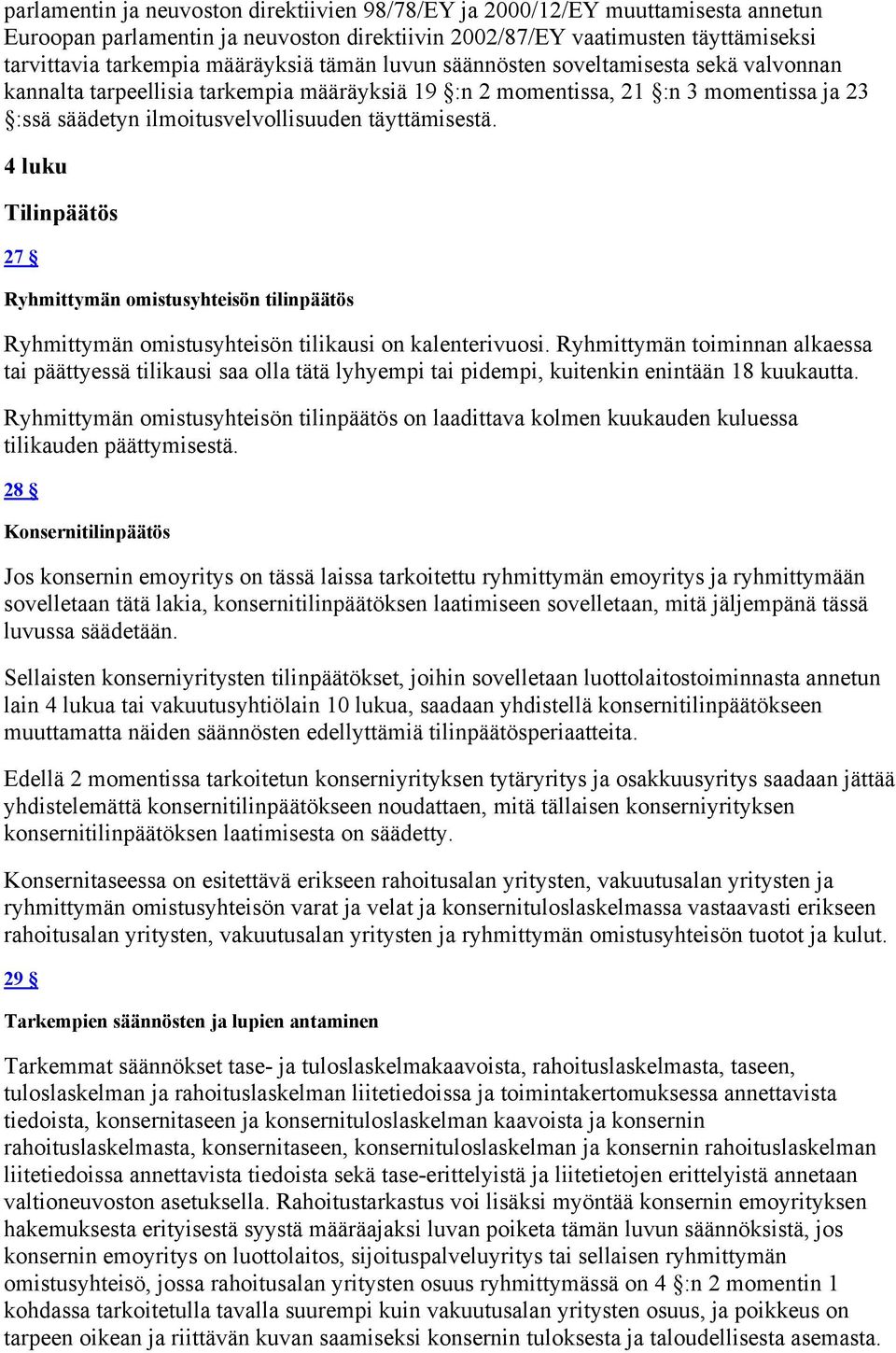 4 luku Tilinpäätös 27 Ryhmittymän omistusyhteisön tilinpäätös Ryhmittymän omistusyhteisön tilikausi on kalenterivuosi.