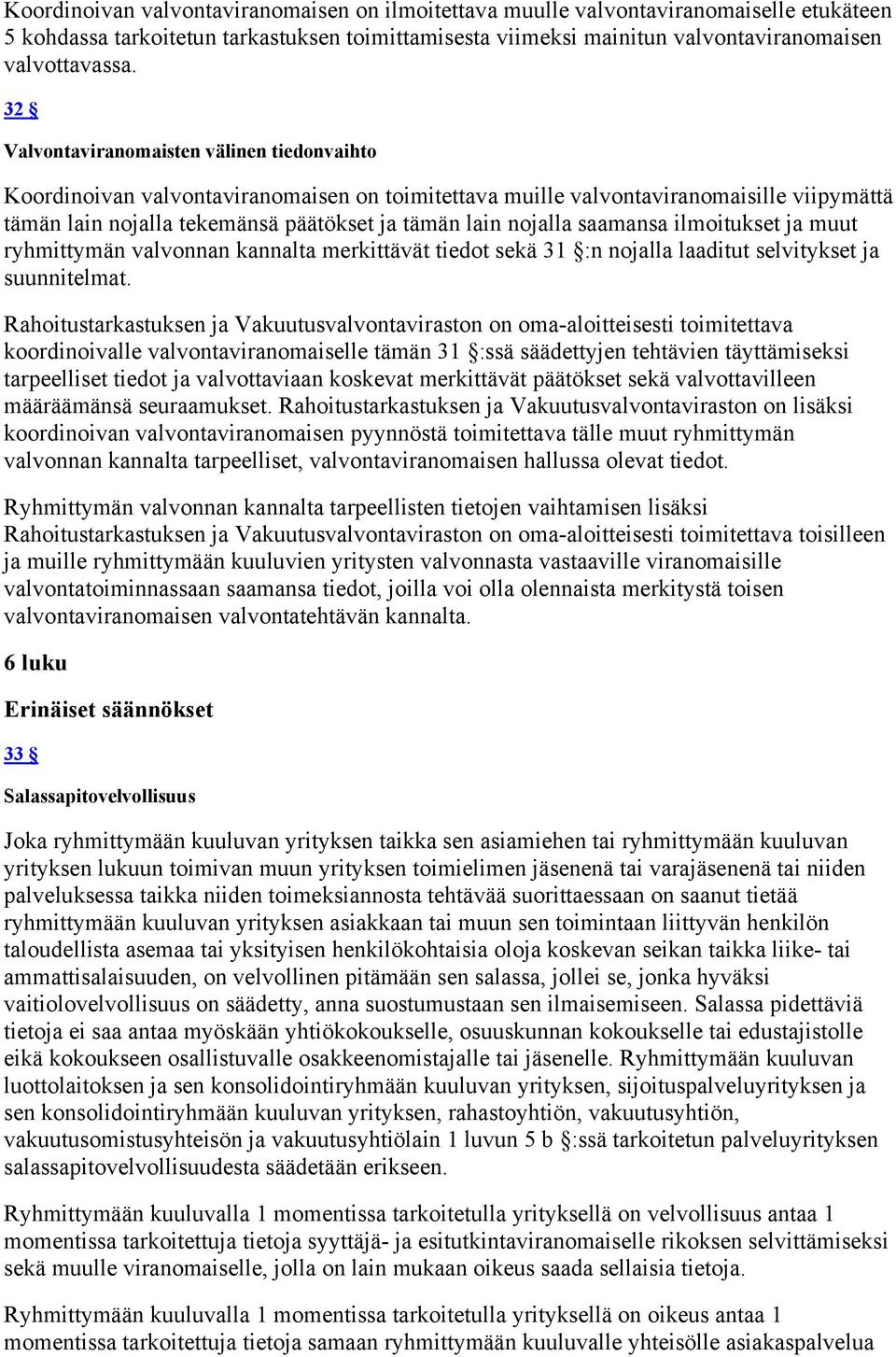 saamansa ilmoitukset ja muut ryhmittymän valvonnan kannalta merkittävät tiedot sekä 31 :n nojalla laaditut selvitykset ja suunnitelmat.