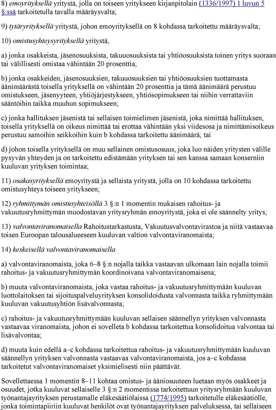 prosenttia; b) jonka osakkeiden, jäsenosuuksien, takuuosuuksien tai yhtiöosuuksien tuottamasta äänimäärästä toisella yrityksellä on vähintään 20 prosenttia ja tämä äänimäärä perustuu omistukseen,