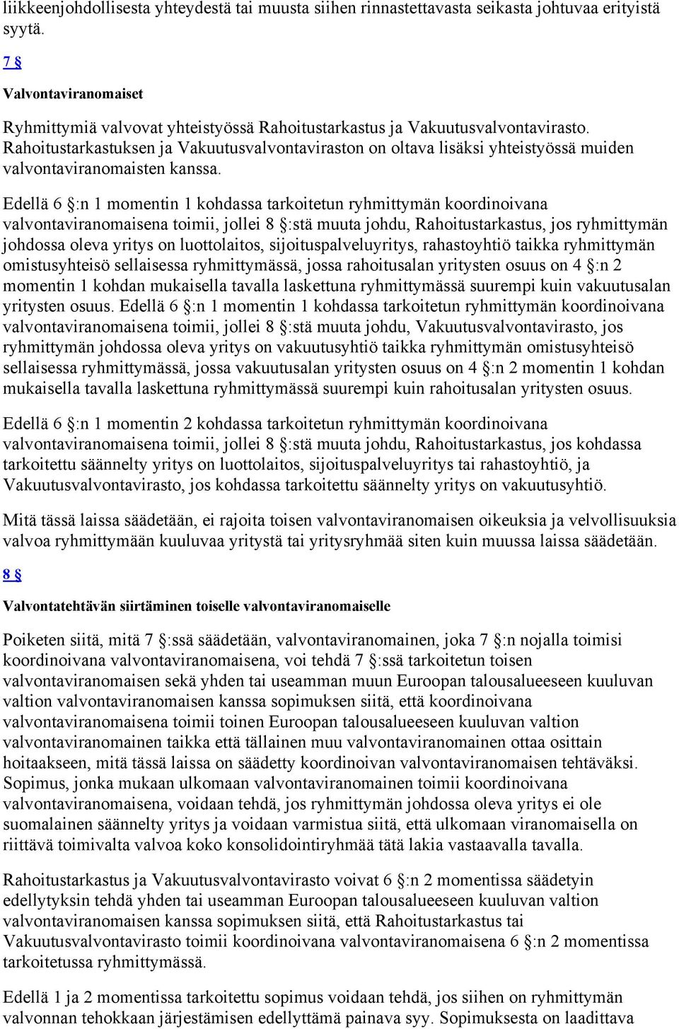 Rahoitustarkastuksen ja Vakuutusvalvontaviraston on oltava lisäksi yhteistyössä muiden valvontaviranomaisten kanssa.