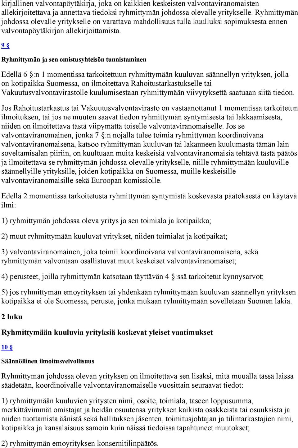 9 Ryhmittymän ja sen omistusyhteisön tunnistaminen Edellä 6 :n 1 momentissa tarkoitettuun ryhmittymään kuuluvan säännellyn yrityksen, jolla on kotipaikka Suomessa, on ilmoitettava