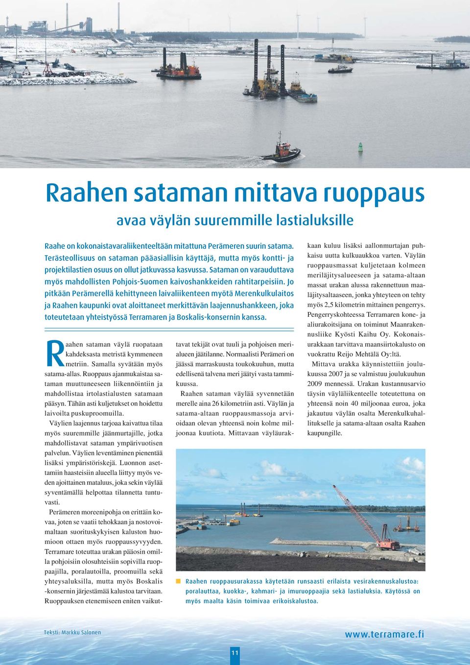 Sataman on varauduttava myös mahdollisten Pohjois-Suomen kaivoshankkeiden rahtitarpeisiin.