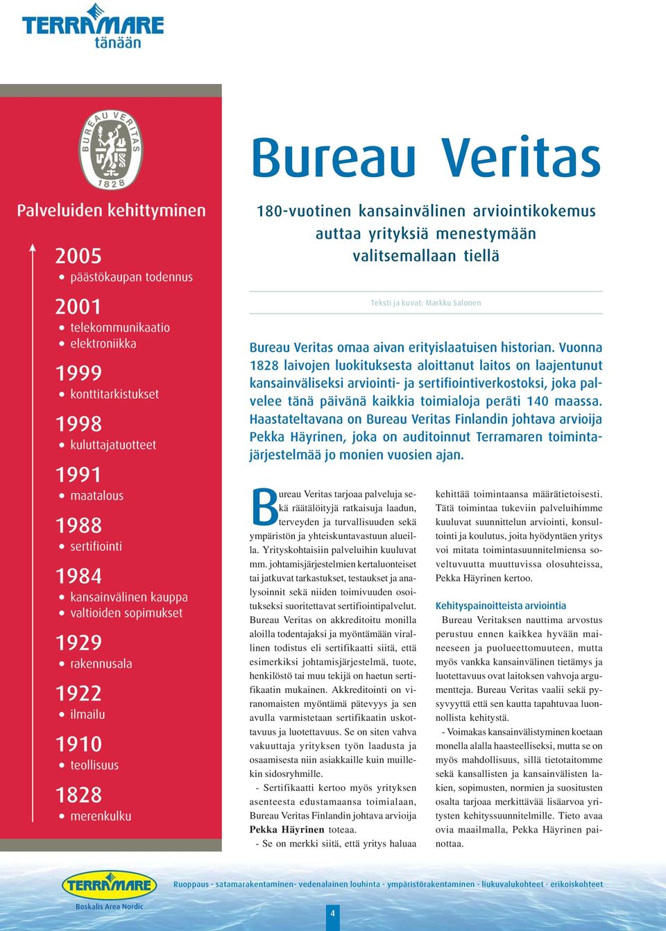 Haastateltavana on Bureau Veritas Finlandin johtava arvioija Pekka Häyrinen, joka on auditoinnut Terramaren toimintajärjestelmää jo monien vuosien ajan.