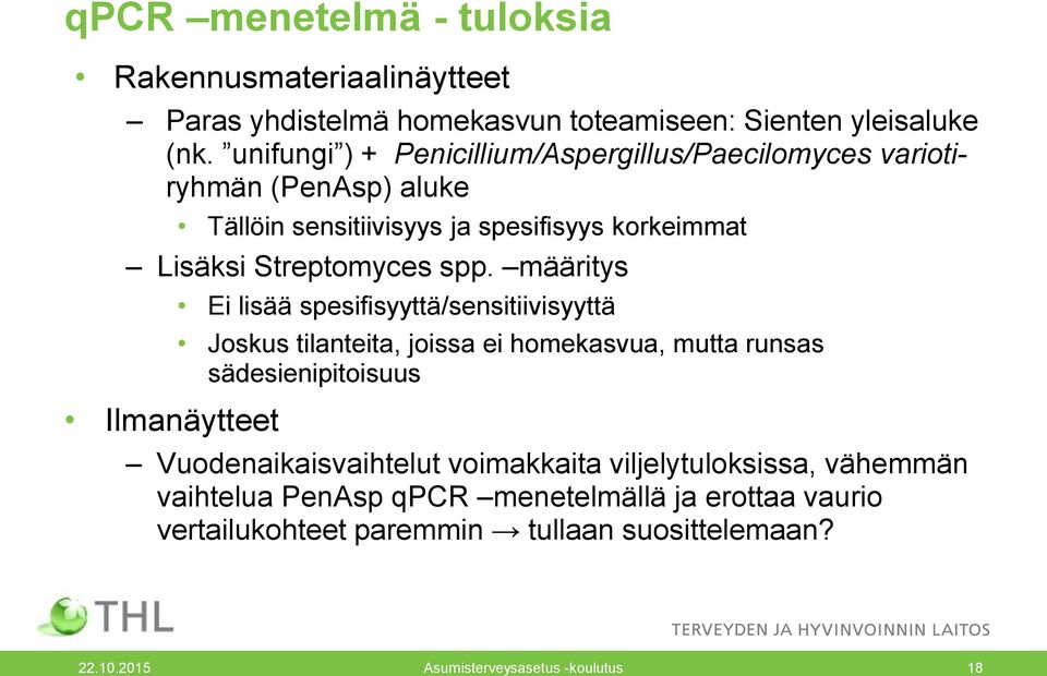 määritys Ilmanäytteet Ei lisää spesifisyyttä/sensitiivisyyttä Joskus tilanteita, joissa ei homekasvua, mutta runsas sädesienipitoisuus