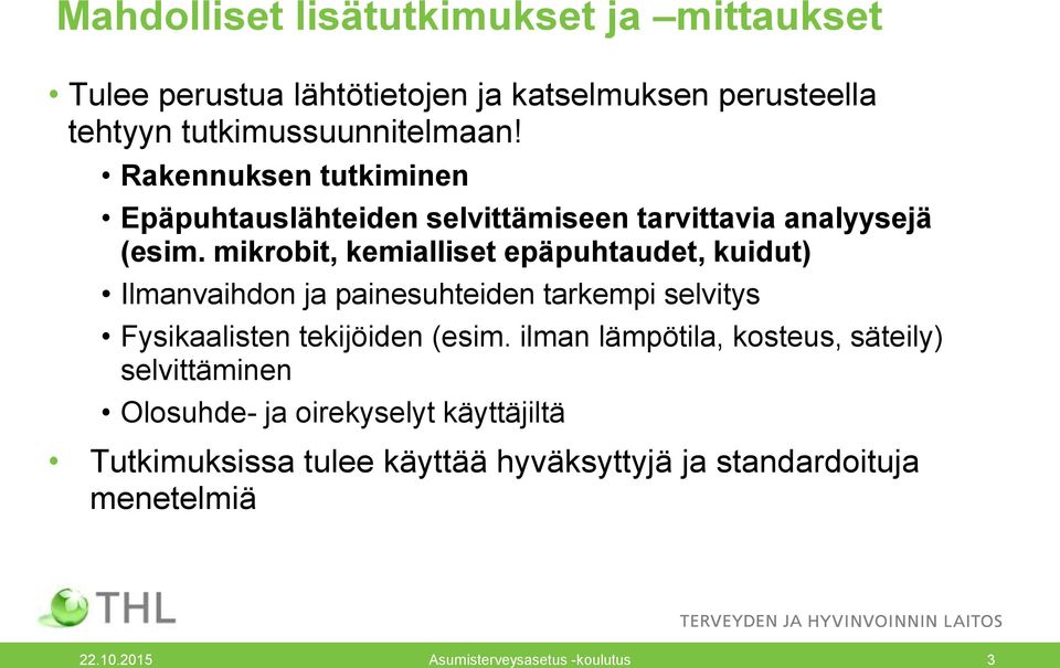 mikrobit, kemialliset epäpuhtaudet, kuidut) Ilmanvaihdon ja painesuhteiden tarkempi selvitys Fysikaalisten tekijöiden (esim.