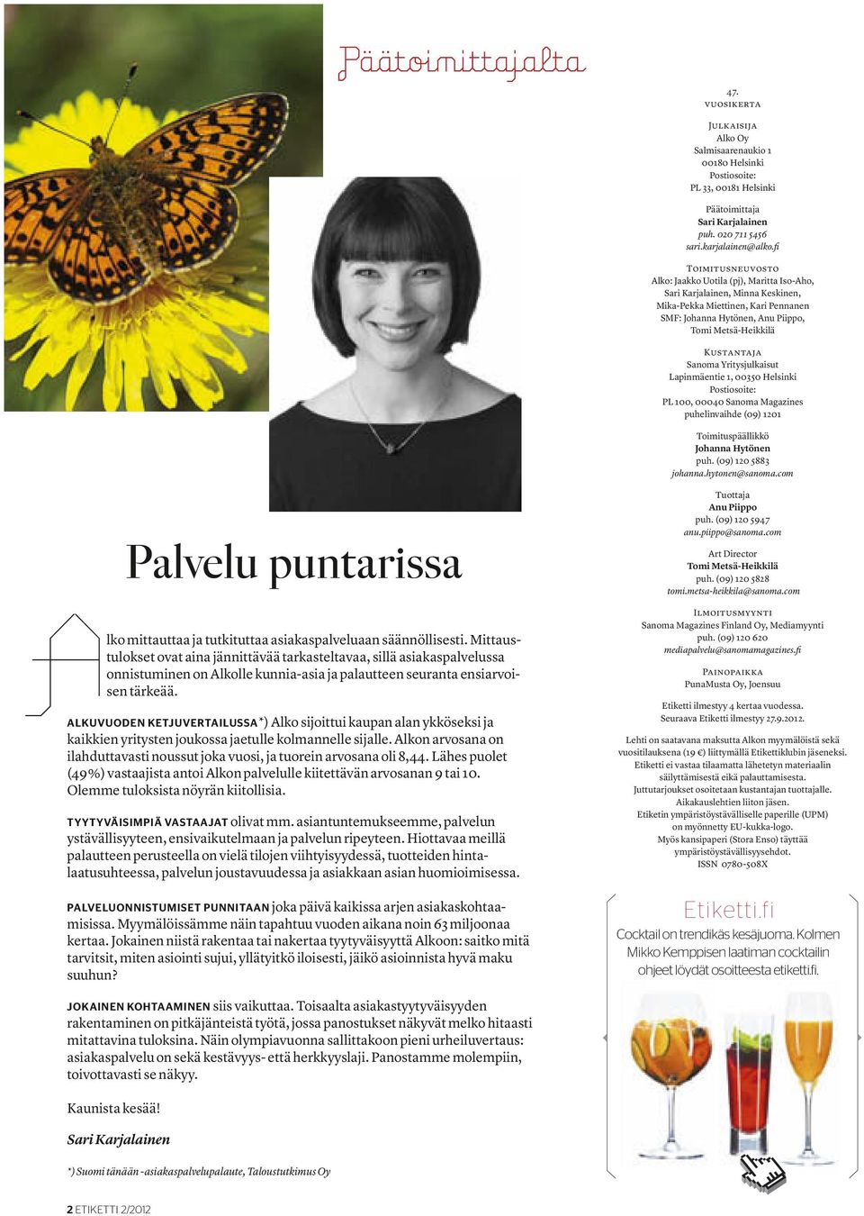 Sanoma Yritysjulkaisut Lapinmäentie 1, 00350 Helsinki Postiosoite: PL 100, 00040 Sanoma Magazines puhelinvaihde (09) 1201 Toimituspäällikkö Johanna Hytönen puh. (09) 120 5883 johanna.hytonen@sanoma.