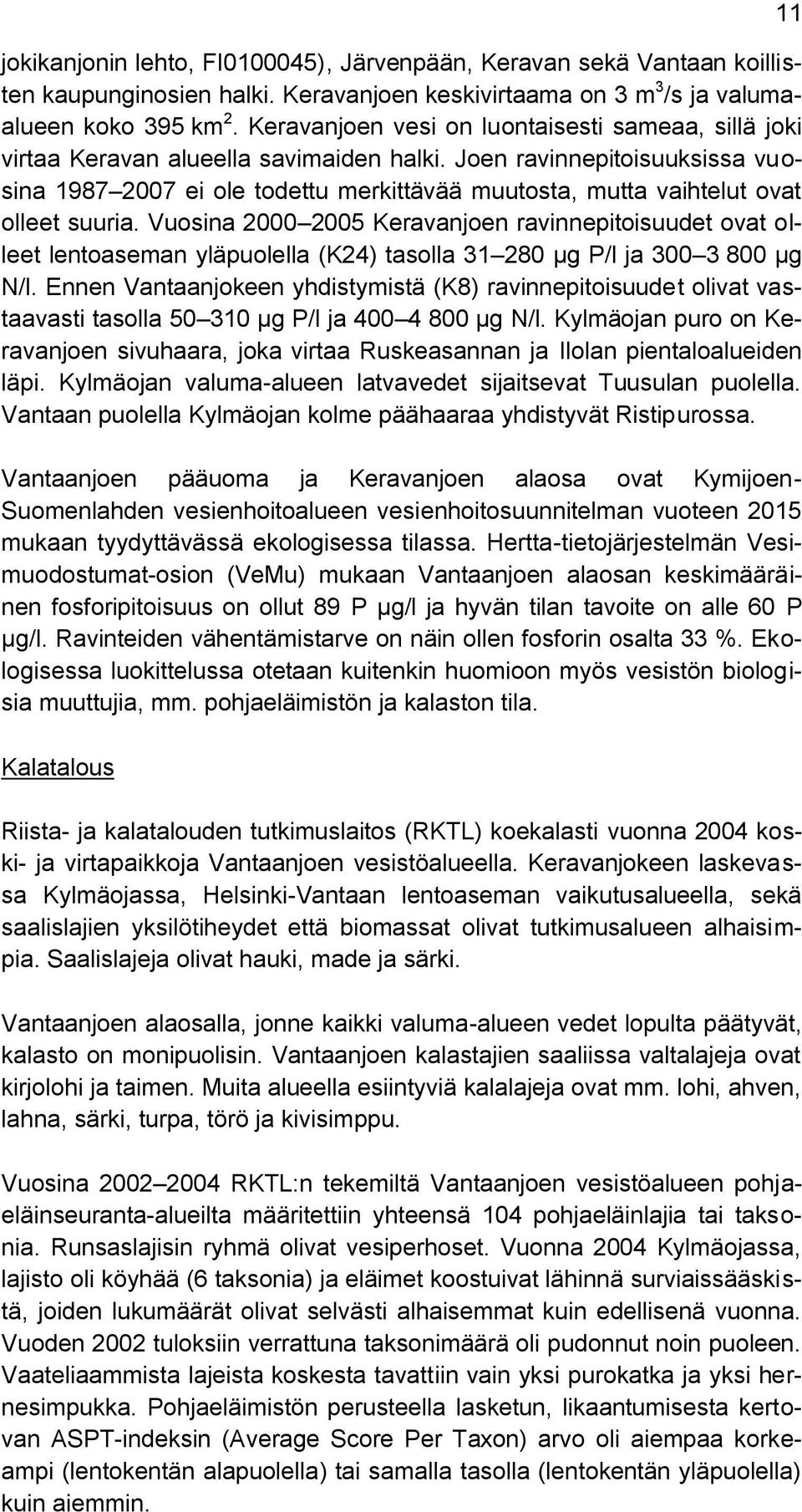 Joen ravinnepitoisuuksissa vuosina 1987 2007 ei ole todettu merkittävää muutosta, mutta vaihtelut ovat olleet suuria.