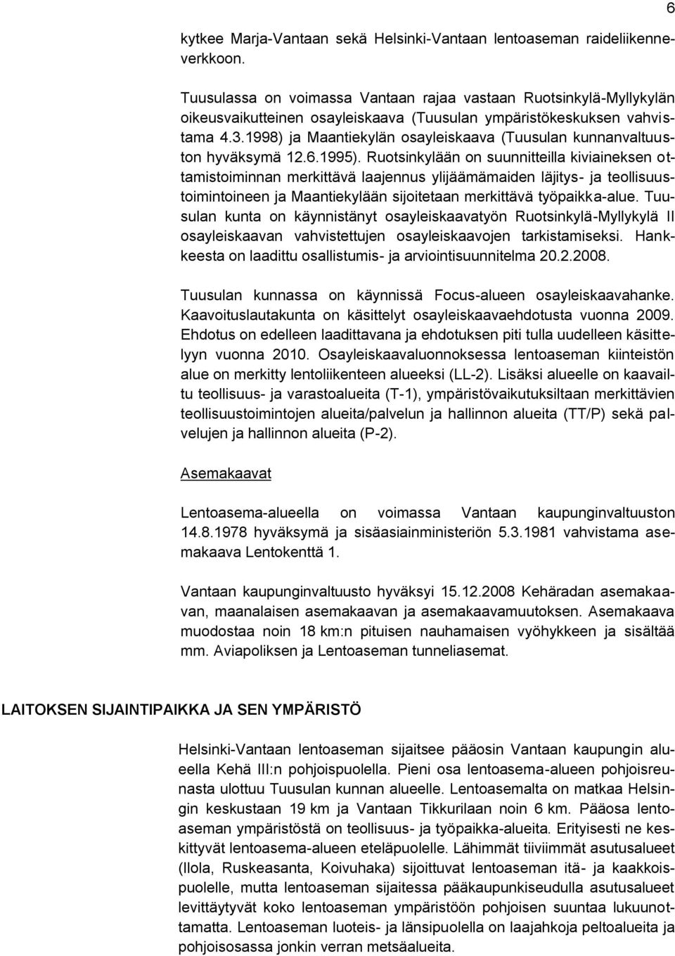1998) ja Maantiekylän osayleiskaava (Tuusulan kunnanvaltuuston hyväksymä 12.6.1995).