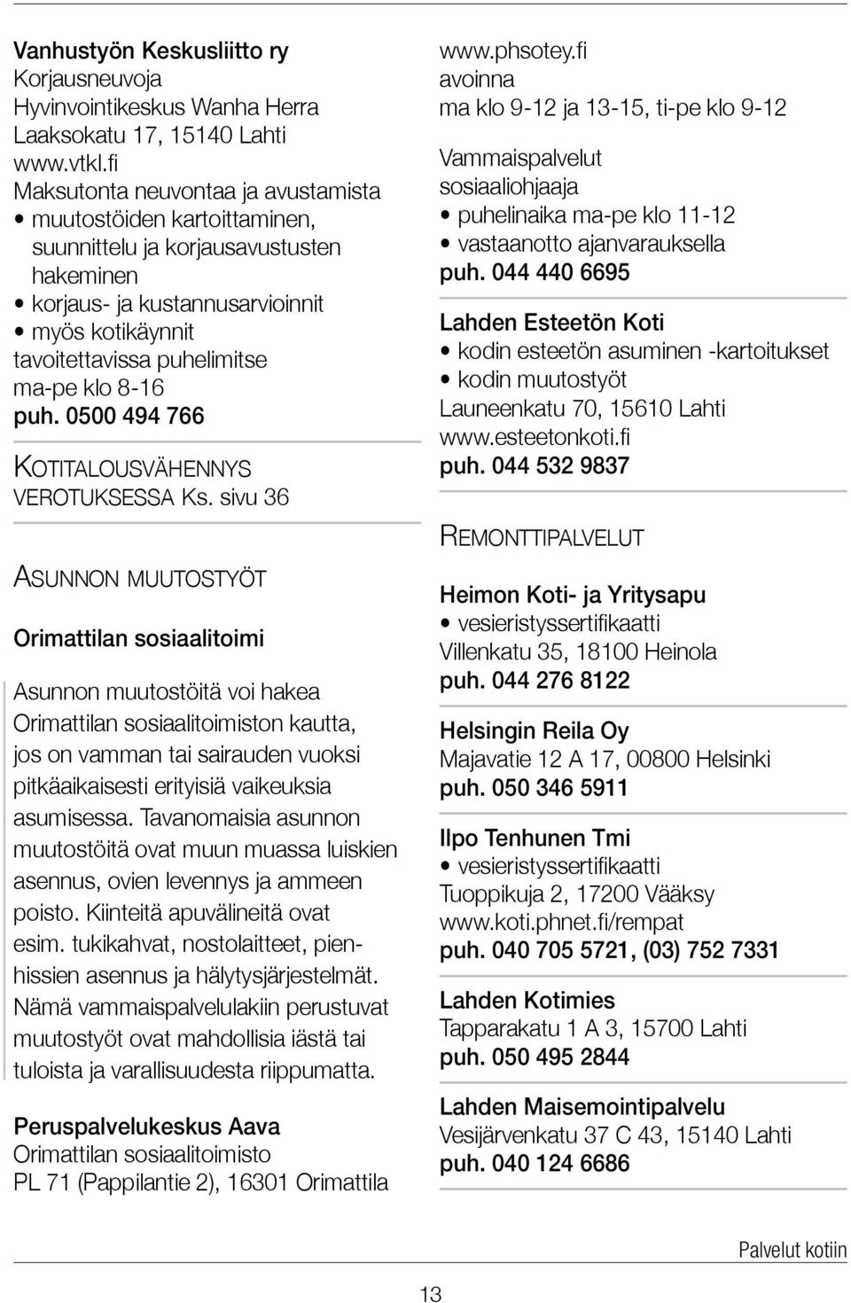 8-16 puh. 0500 494 766 Kotitalousvähennys verotuksessa Ks.