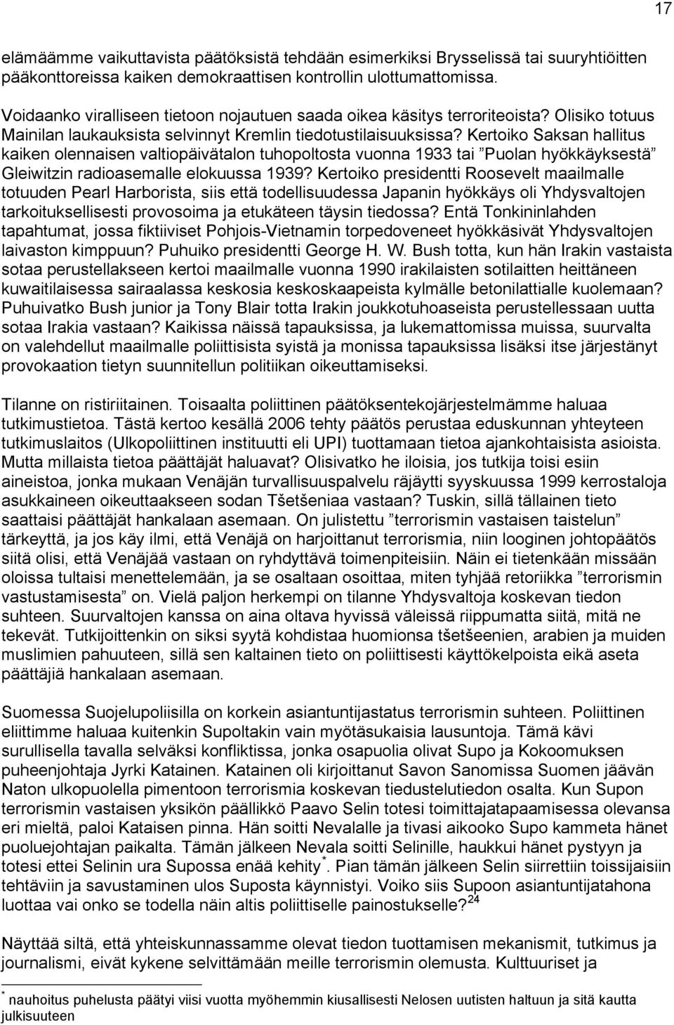 Kertoiko Saksan hallitus kaiken olennaisen valtiopäivätalon tuhopoltosta vuonna 1933 tai Puolan hyökkäyksestä Gleiwitzin radioasemalle elokuussa 1939?