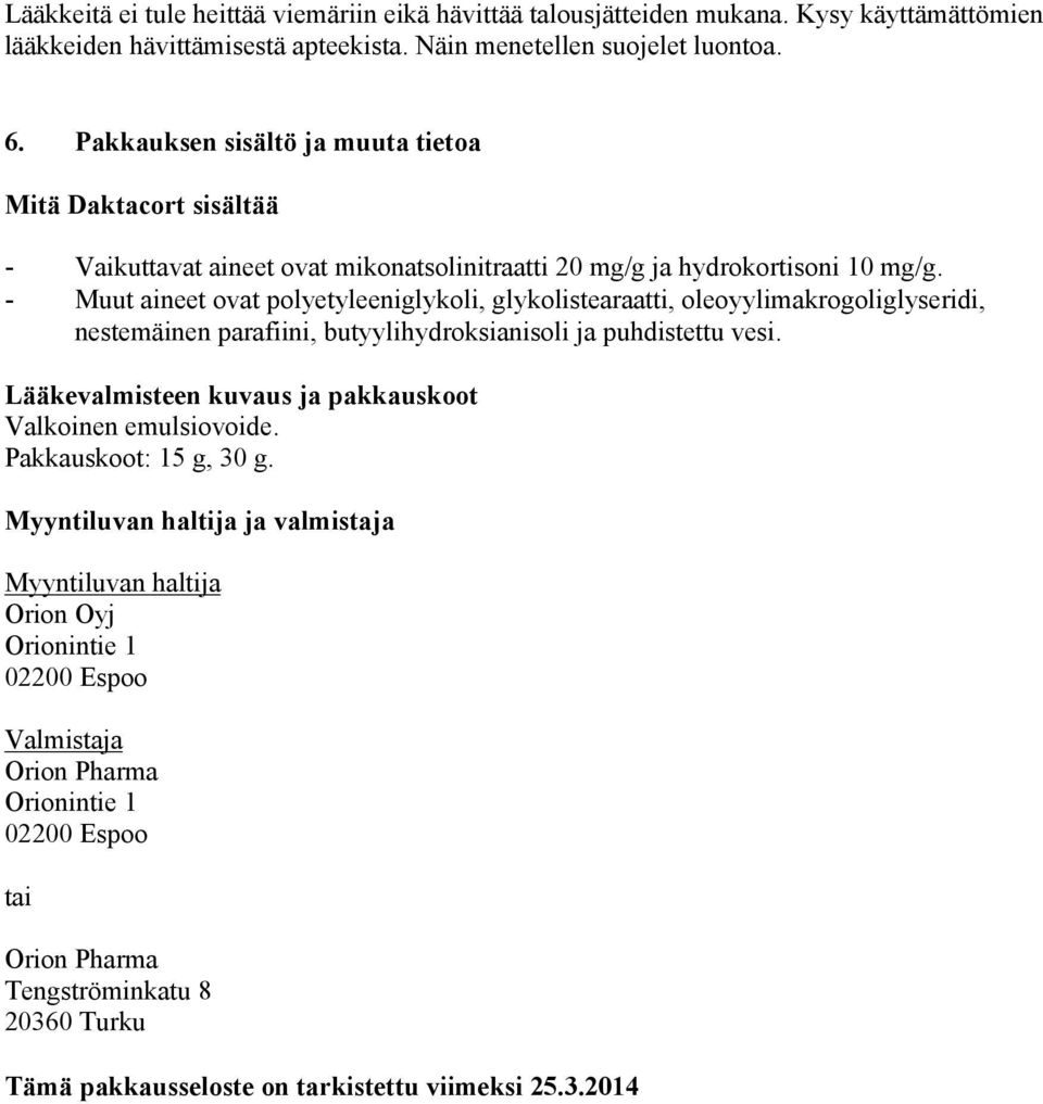 - Muut aineet ovat polyetyleeniglykoli, glykolistearaatti, oleoyylimakrogoliglyseridi, nestemäinen parafiini, butyylihydroksianisoli ja puhdistettu vesi.