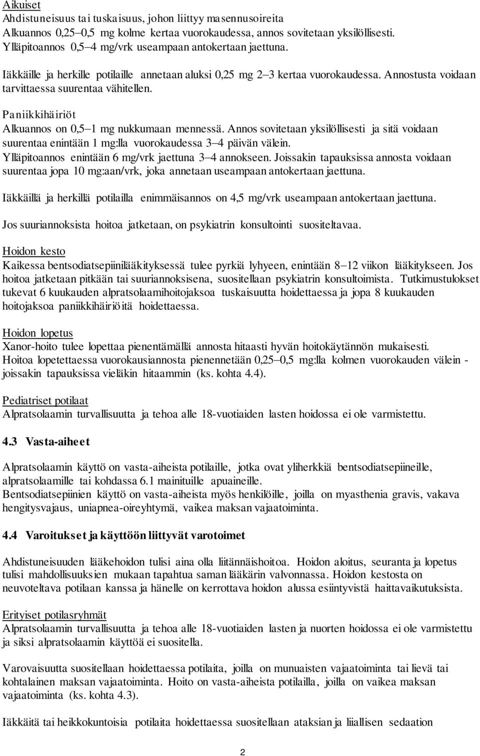 Paniikkihäiriöt Alkuannos on 0,5 1 mg nukkumaan mennessä. Annos sovitetaan yksilöllisesti ja sitä voidaan suurentaa enintään 1 mg:lla vuorokaudessa 3 4 päivän välein.