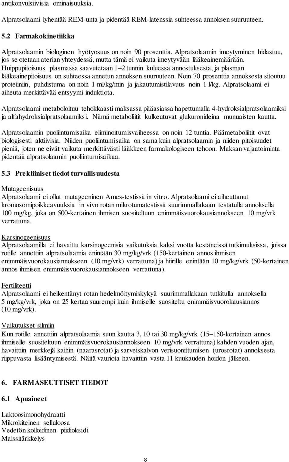 Alpratsolaamin imeytyminen hidastuu, jos se otetaan aterian yhteydessä, mutta tämä ei vaikuta imeytyvään lääkeainemäärään.