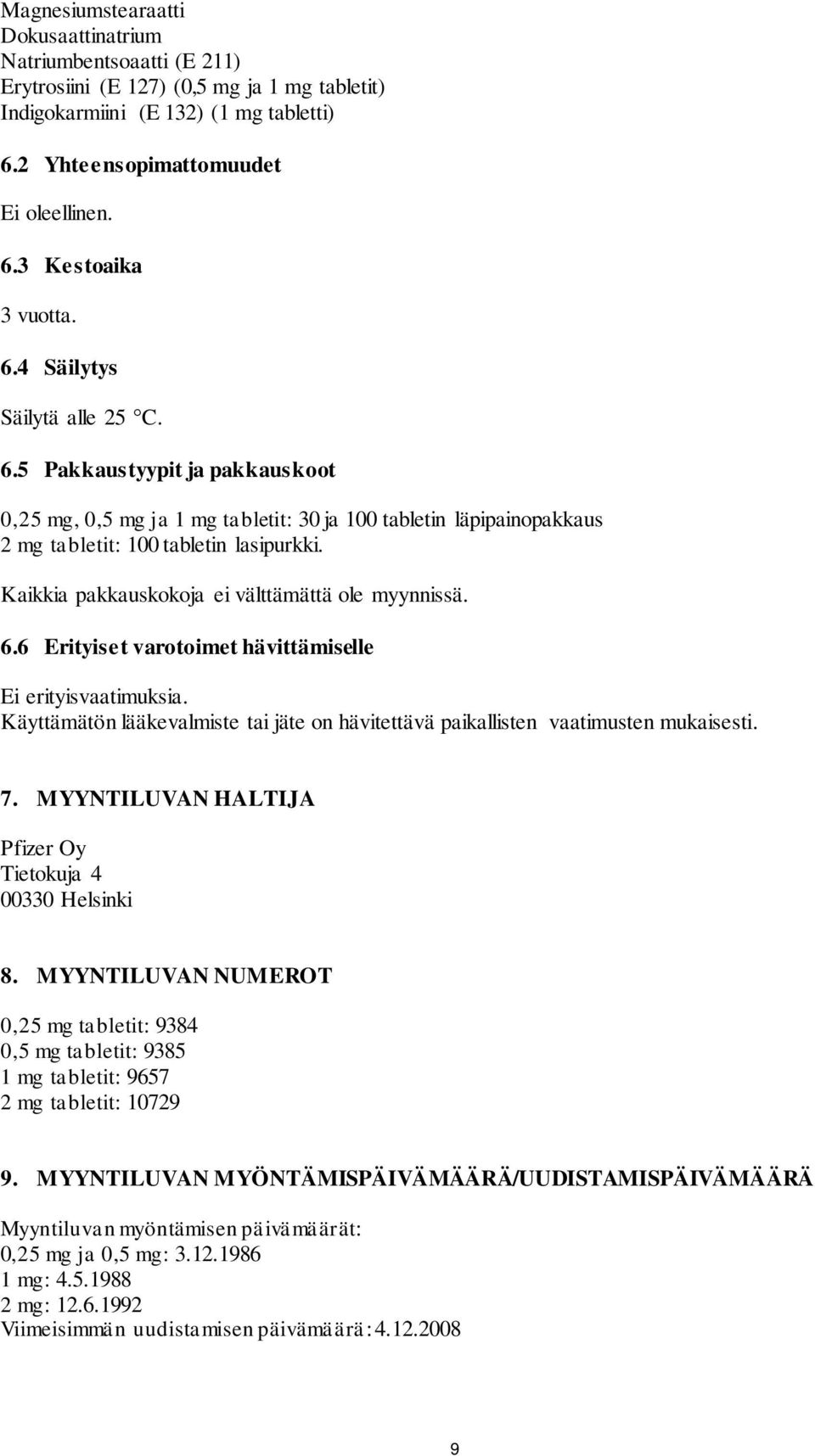 Kaikkia pakkauskokoja ei välttämättä ole myynnissä. 6.6 Erityiset varotoimet hävittämiselle Ei erityisvaatimuksia.