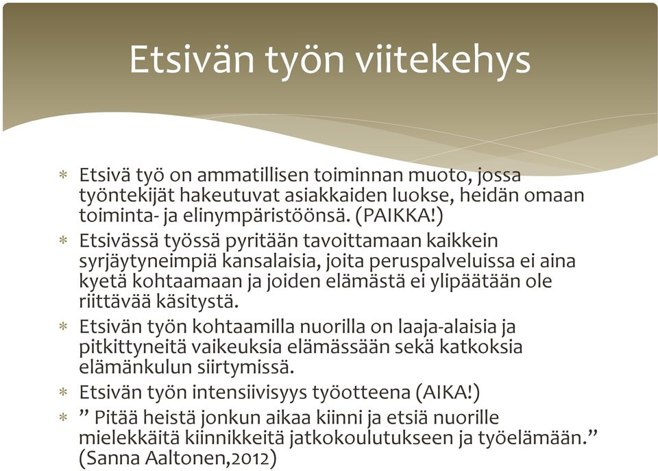 ) Etsivässä työssä pyritään tavoittamaan kaikkein syrjäytyneimpiä kansalaisia, joita peruspalveluissa ei aina kyetä kohtaamaan ja joiden elämästä ei ylipäätään ole