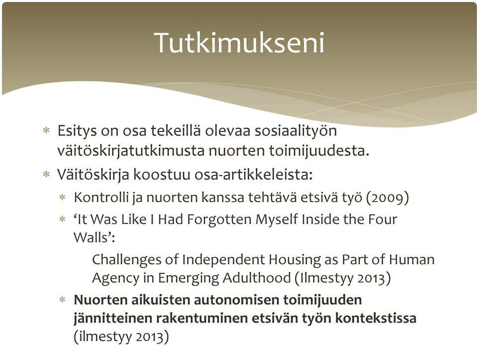 Forgotten Myself Inside the Four Walls : Challenges of Independent Housing as Part of Human Agency in Emerging