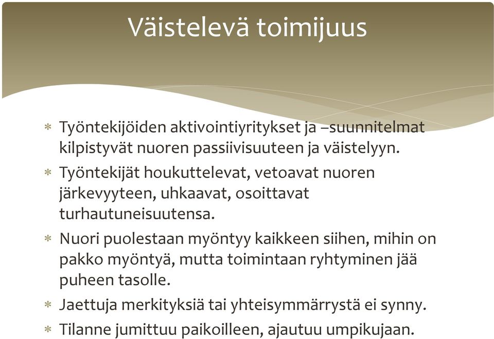 Työntekijät houkuttelevat, vetoavat nuoren järkevyyteen, uhkaavat, osoittavat turhautuneisuutensa.