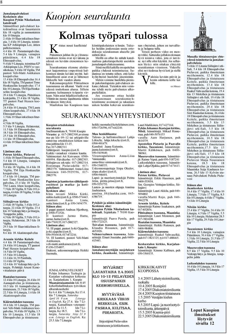 4 klo 18 Ehtoopalvelus, 9.4 klo 9 Liturgia, toimittaa KP Arkkipiispa Leo, PSHV:n vuosikokous, 9.4 klo 18 Vigilia, TM pastori Veli-Matti Antikaisen koepalvelus 13.4 klo 18 Ehtoopalvelus 16.