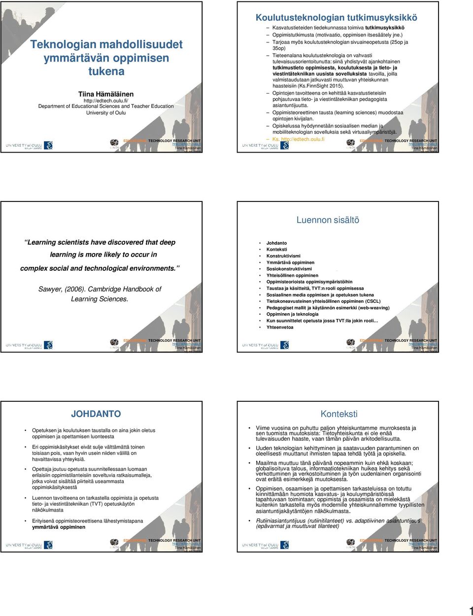 koulutuksesta ja tieto- ja viestintätekniikan uusista sovelluksista tavoilla, joilla valmistaudutaan jatkuvasti muuttuvan yhteiskunnan haasteisiin (Ks.FinnSight 2015).