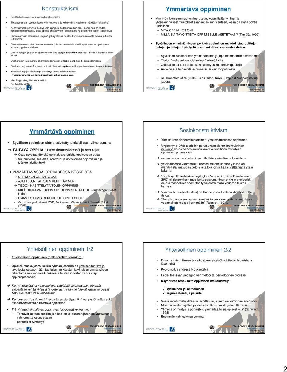 muiden kanssa ottaa asioista selvää ja tuottaa uutta tietoa.