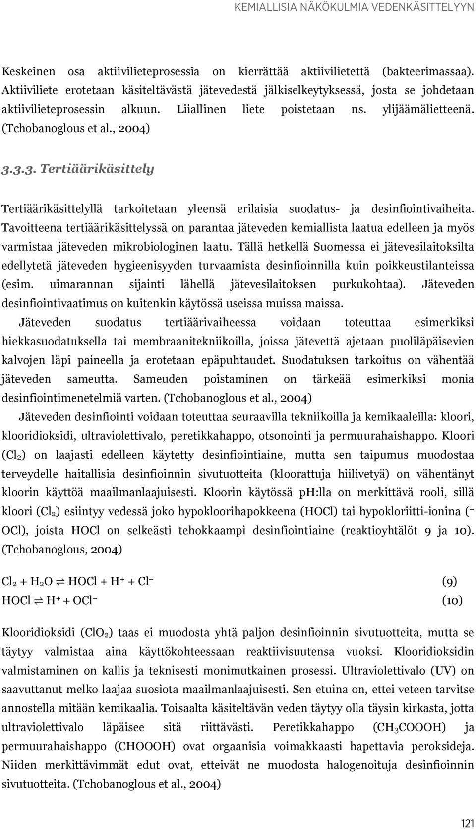 , 2004) 3.3.3. Tertiäärikäsittely Tertiäärikäsittelyllä tarkoitetaan yleensä erilaisia suodatus- ja desinfiointivaiheita.